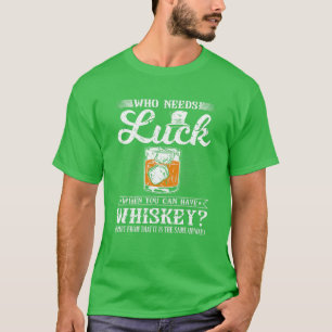 Wie heeft er nood aan Luck, grappige St. Patricks  T-shirt