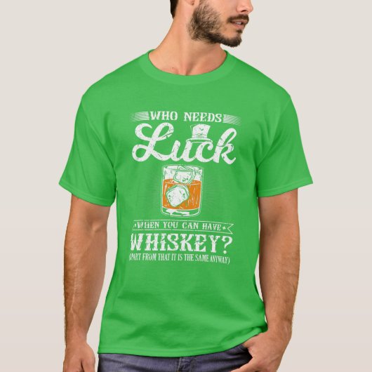 Wie heeft er nood aan Luck, grappige St. Patricks  T-shirt (Voorkant)