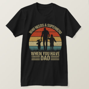 Wie heeft er nu een superheld nodig als je papa he t-shirt