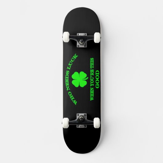 Wie heeft geluk nodig Skateboard Design (Voorkant)