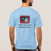 Wie heeft gps nodig.. Wanneer u een backseat drive T-shirt (Achterkant)