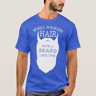 Wie heeft haar nodig met een baard als deze 4 t-shirt