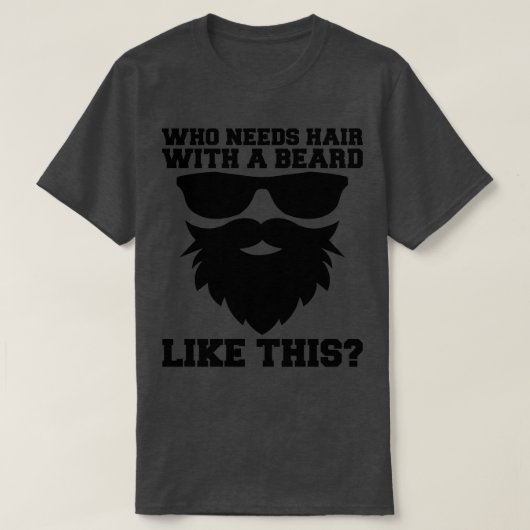 Wie heeft haar nodig met een baard als deze gedekt t-shirt (Design voorkant)