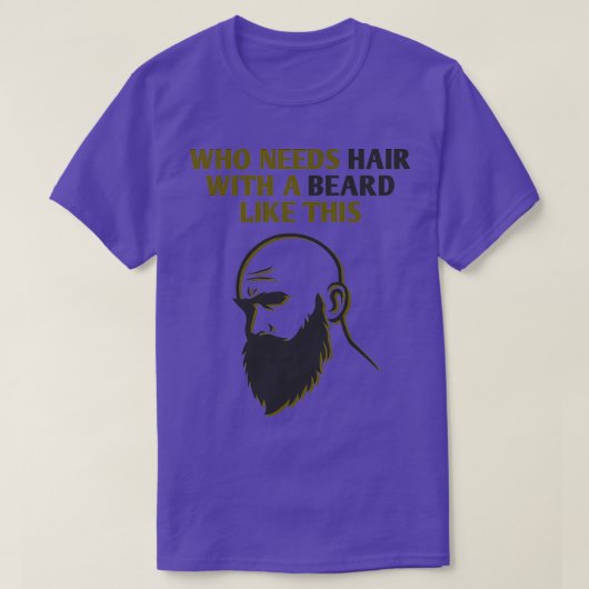 Wie heeft haar nodig met een baard als deze klassi t-shirt (Design voorkant)