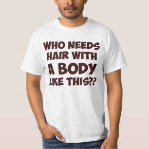 Wie heeft haar nodig met zo'n lichaam? t-shirt