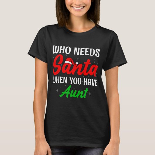 Wie heeft Kerstman nodig als je tante Kerstmis heb T-shirt (Voorkant)