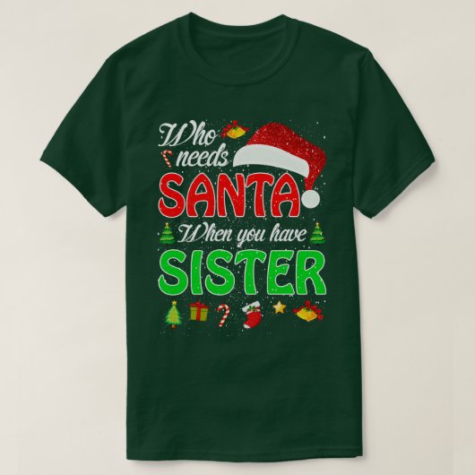 Wie heeft Kerstman nodig als je zuster Kerstmis 2 T-shirt (Design voorkant)