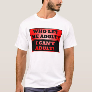 Wie heeft me volwassen laten worden?  Grappige T-s T-shirt