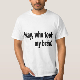 Wie heeft mijn hersenen meegenomen t-shirt