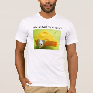 Wie heeft mijn kaas verplaatst? t-shirt