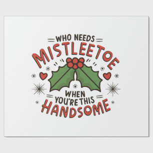 Wie heeft mistletoe nodig als je zo knap bent cadeaupapier