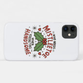 Wie heeft mistletoe nodig als je zo knap bent Case-Mate iPhone case (Achterkant (horizontaal))