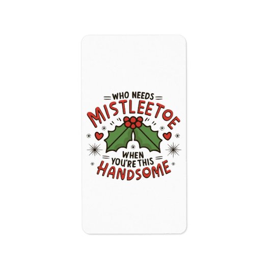 Wie heeft Mistletoe nodig als je zo knap bent Etiket (Voorkant)