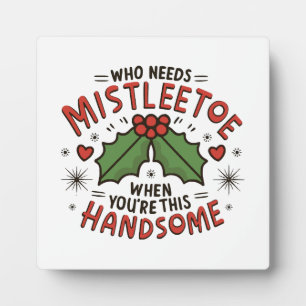 Wie heeft mistletoe nodig als je zo knap bent fotoplaat