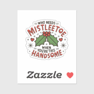 Wie heeft mistletoe nodig als je zo knap bent sticker