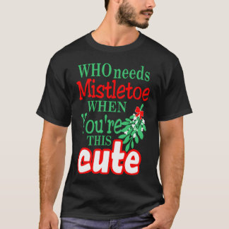 Wie heeft mistletoe nodig als jij zijn schattige K T-shirt