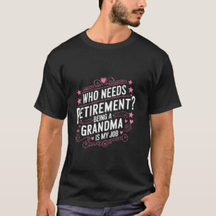 Wie heeft pensioen nodig Oma zijn is mijn baan Mot T-shirt