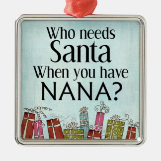 wie heeft santa nodig als je nana hebt metalen ornament