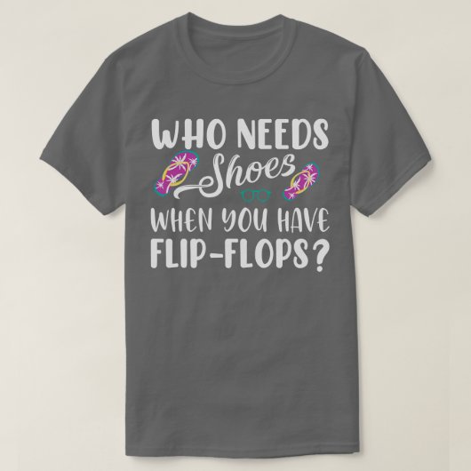 Wie heeft schoenen nodig als je Teenslippers hebt T-shirt (Design voorkant)