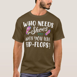 Wie heeft schoenen nodig als je Teenslippers hebt T-shirt