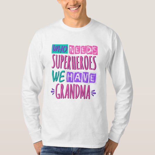 Wie heeft superhelden nodig die we oma hebben t-shirt (Voorkant)
