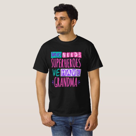 Wie heeft superhelden nodig die we oma hebben t-shirt (Voorkant volledig)