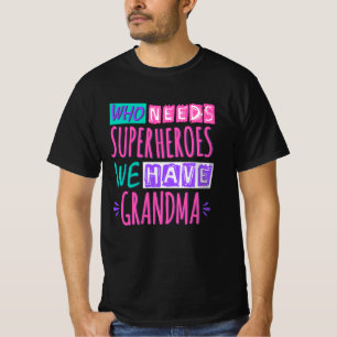 Wie heeft superhelden nodig die we oma hebben t-shirt