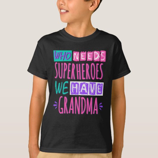 Wie heeft superhelden nodig die we oma hebben t-shirt (Voorkant)