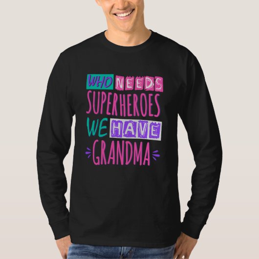 Wie heeft superhelden nodig die we oma hebben t-shirt (Voorkant)