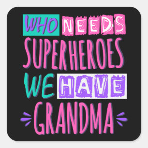 Wie heeft superhelden nodig die we oma hebben vierkante sticker
