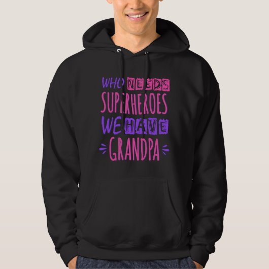 Wie heeft superhelden nodig die we opa hebben hoodie (Voorkant)