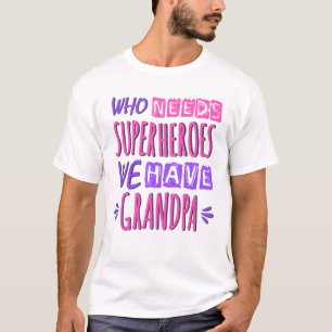 Wie heeft superhelden nodig die we opa hebben t-shirt