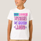 Wie heeft superhelden nodig die we opa hebben t-shirt (Voorkant)