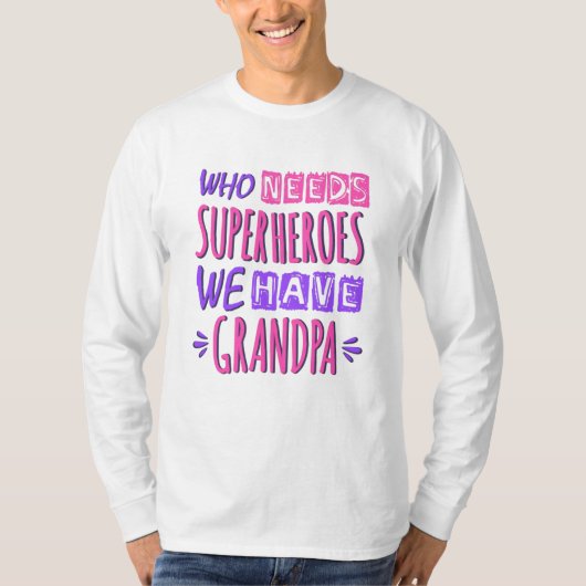 Wie heeft superhelden nodig die we opa hebben t-shirt (Voorkant)