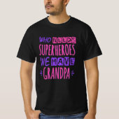 Wie heeft superhelden nodig die we opa hebben t-shirt (Voorkant)