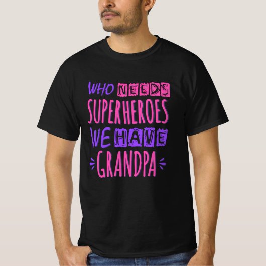 Wie heeft superhelden nodig die we opa hebben t-shirt (Voorkant)