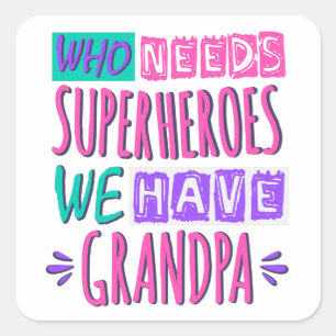 Wie heeft superhelden nodig die we opa hebben vierkante sticker