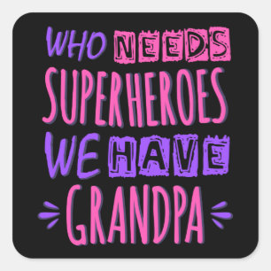 Wie heeft superhelden nodig die we opa hebben vierkante sticker