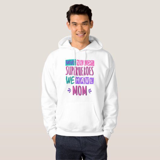 Wie heeft superhelden nodig, we hebben moeder hoodie (Voorkant volledig)
