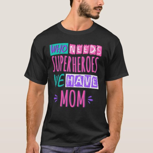 Wie heeft superhelden nodig, we hebben moeder t-shirt (Voorkant)