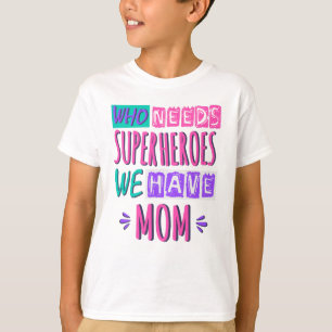 Wie heeft superhelden nodig, we hebben moeder t-shirt