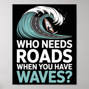 Wie heeft wegen nodig als je golven hebt Windsurfe Poster