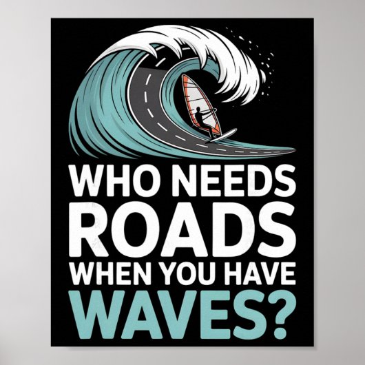 Wie heeft wegen nodig als je golven hebt Windsurfe Poster (Voorkant)