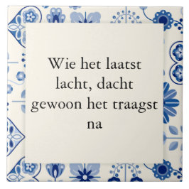 Wie het laatst lacht, dacht gewoon het traagst na. tegeltje