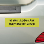 Wie het laatst lacht, heeft misschien een MRI nodi Bumpersticker (Op auto)