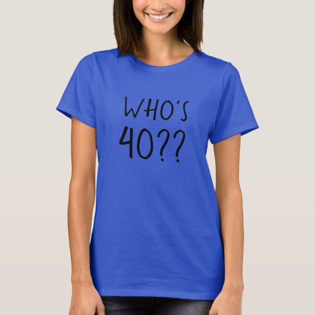 Wie is 40 Plezier 40e Verjaardag Vrouwen T-shirt (Voorkant)