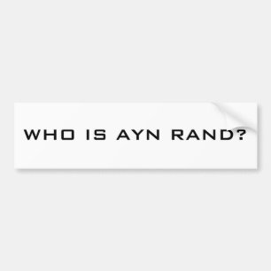 WIE IS AYN RAND? BUMPERSTICKER