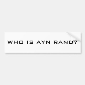 WIE IS AYN RAND? BUMPERSTICKER