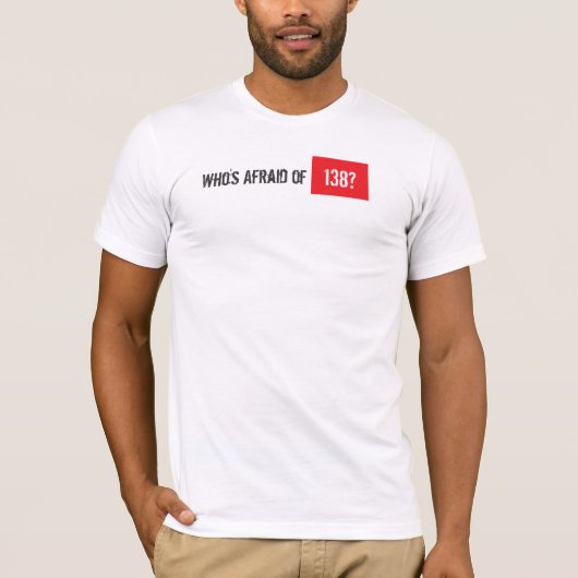 Wie is bang van 138? t-shirt (Voorkant)