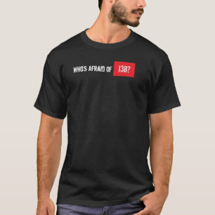 Wie is bang van 138? t-shirt